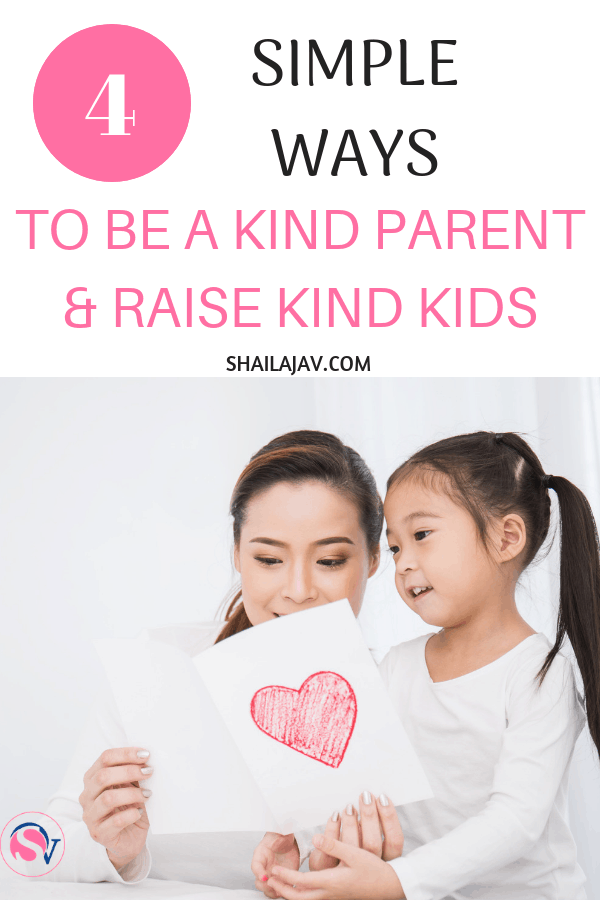 Want to raise kind kids in an unkind world? The first step starts with being a kind parent. Model the behaviour you'd like your kids to emulate. These 4 ways will explain how you can be a kinder parent. #PositiveParenting #RaisingKids #Shailajav